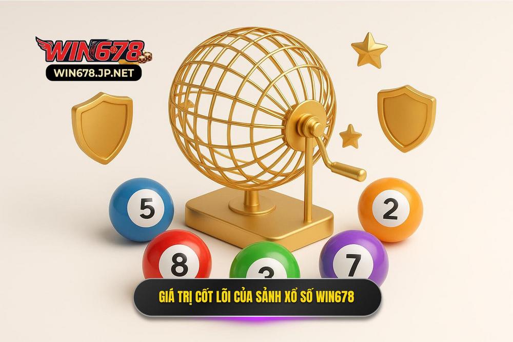 1.giá Trị Cốt Lõi Của Sảnh Xổ Số Win678 Trong Lòng Người Chơi