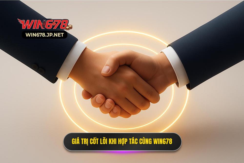 1.giá Trị Cốt Lõi Khi Hợp Tác Cùng Thương Hiệu Win678